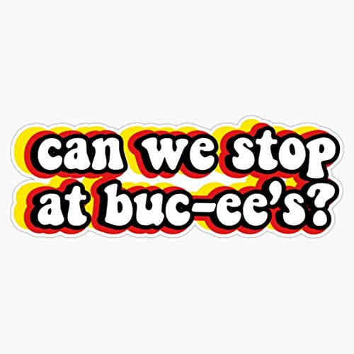 Can We Stop at BUC-Ees Sticker Decal Bumper Sticker 5