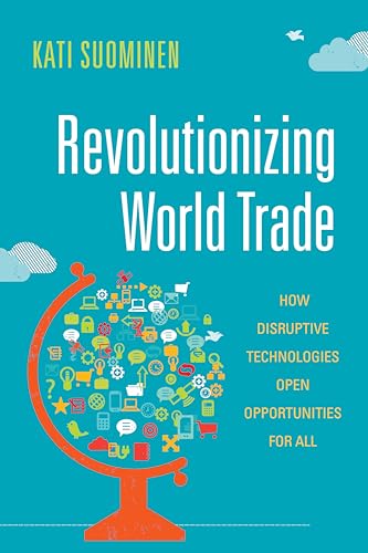 Revolutionizing World Trade: How Disruptive Technologies Open Opportunities for All (Emerging Frontiers in the Global Economy)