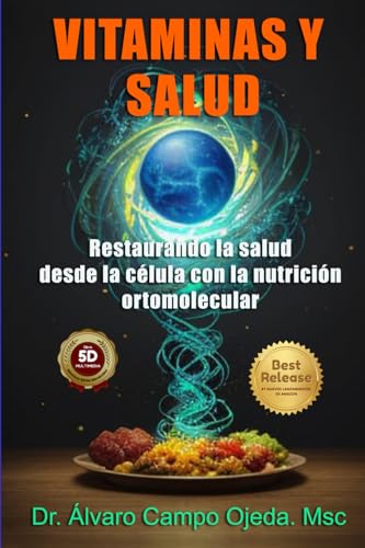 Vitaminas y Salud: Restaurando la salud desde la célula con la nutrición ortomolecular