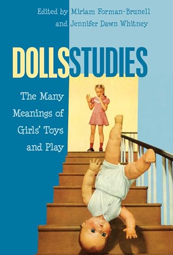 Dolls Studies: The Many Meanings of Girls’ Toys and Play (Mediated Youth)