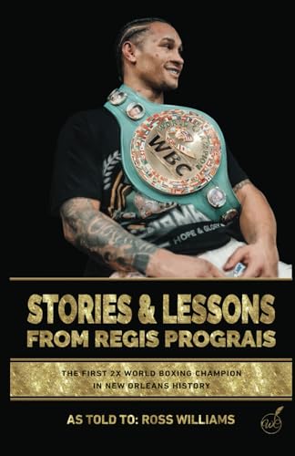Stories & Lessons From Regis Prograis: The First 2x World Boxing Champion in New Orleans History