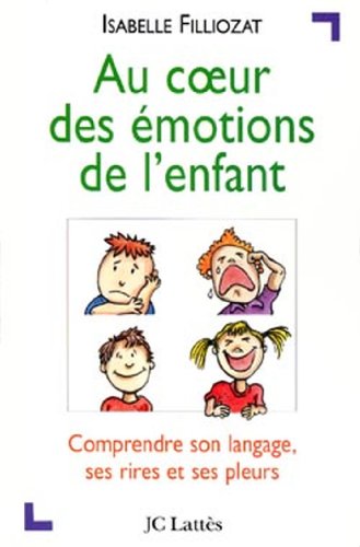 Au coeur des émotions de l'enfant : Comprendre son langage, ses rires et ses pleurs (Psy-Santé)