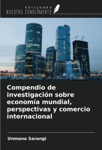 Compendio de investigación sobre economía mundial, perspectivas y comercio internacional