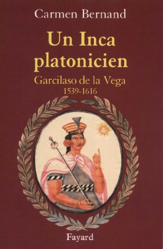 Télécharger Un Inca platonicien : Garcilaso de la Vega 1539 -1616 (Divers Histoire) Livre eBook France