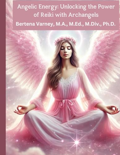 Angelic Energy: Unlocking The Power Of Reiki With Archangels