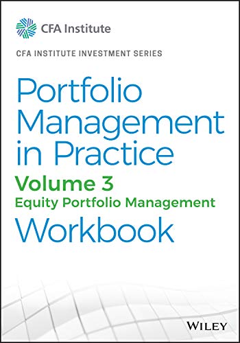 Portfolio Management in Practice, Volume 3: Equity Portfolio Management Workbook (CFA Institute Investment Series)