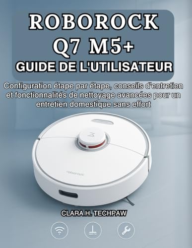 livre ROBOROCK Q7 M5+ GUIDE DE L'UTILISATEUR: Configuration étape par étape, conseils d'entretien et fonctionnalités de nettoyage avancées pour un entretien domestique sans effort
