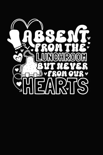 Absent From the Lunchroom But Never From Our Hearts: A Retirement Notebook for School Cafeteria Staff