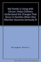 My Family is Living with Cancer: Helps Children Understand the Changes That Occur in Families When One Member Becomes Seriously Ill