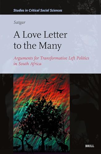 A Love Letter to the Many: Arguments for Transformative Left Politics in South Africa (Studies in Critical Social Sciences, 278)