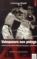 Vainqueurs aux poings: Douze portraits de boxeurs français - 1970-1990. Préface : Claude Lelouch 2846211876 Book Cover