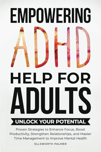EMPOWERING ADHD HELP FOR ADULTS UNLOCK YOUR POTENTIAL (Empowering ADHD