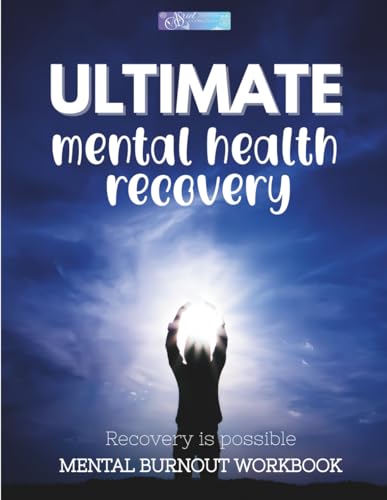 Ultimate Mental Health Recovery: Recovery is possible - Mental Burnout Workbook | 8.5x11in | 131 pages