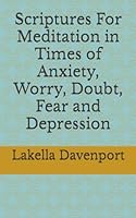 Scriptures For Meditation in Times of Anxiety, Worry, Doubt, Fear and Depression B0CW2RCDY4 Book Cover