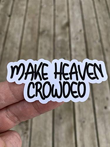 Make Heaven Crowded Sticker, Laptop Sticker, Water Bottle Sticker, Phone Sticker, Window Sticker, Heaven Sticker, Funny Sticker