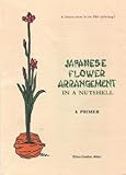 Japanese Flower Arrangement in a Nutshell; A Primer