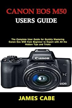 Paperback Canon EOS M50 Users Guide: The Complete User Guide for Quickly Mastering Canon Eos M50 from Beginner to Expert with All the Hidden Tips and Trick Book