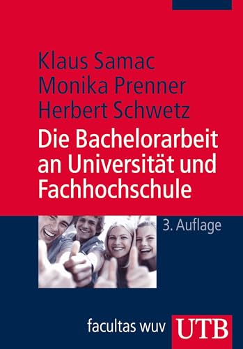 UTB GmbH - Die Bachelorarbeit an Universität und Fachhochschule: Ein Lehr- und Lernbuch zur Gestaltung wissenschaftlicher Arbeiten