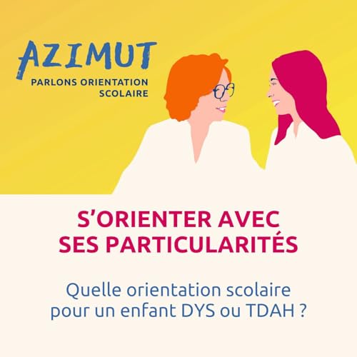 Quelle orientation scolaire pour un enfant DYS ou TDAH ?