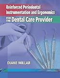 Reinforced Periodontal Instrumentation and Ergonomics for the Dental Care Provider