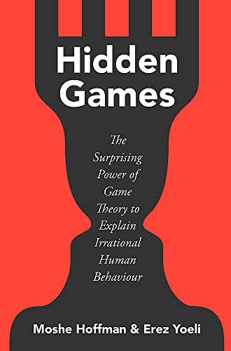 Hidden Games: The Surprising Power of Game Theory to Explain Irrational Human Behaviour