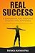 Real Success: A Handbook For Personal Success and Happiness: Success Tips from Some of the World's Most Successful People