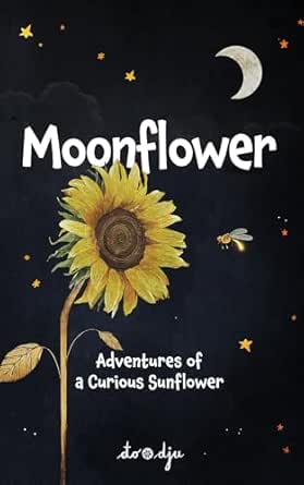 Moonflower: Adventures of a Curious Sunflower
