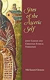 Sites of the Ascetic Self: John Cassian and Christian Ethical Formation