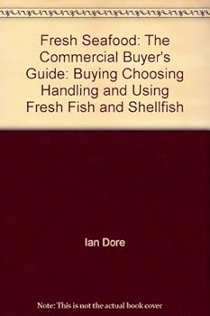 Unbound Fresh seafood, the commercial buyer's guide: Buying, choosing, handling, and using fresh fish and shellfish (Osprey seafood handbooks) Book