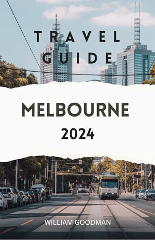MELBOURNE TRAVEL GUIDE 2024: Discovering Melbourne: A Captivating Journey through Australia's Culinary Epicenter, Concealed Laneways, and Memorable Adventures ... of Victoria. (Travel Round The World 2024)