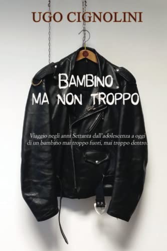 Bambino ma non troppo: Viaggio negli anni Settanta dall’adolescenza a oggi di un bambino mai troppo fuori, mai troppo dentro (Italian Edition)