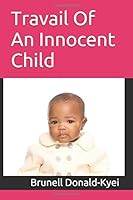 Travail Of An Innocent Child 1520708343 Book Cover