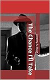  The Chance I\'ll Take (English Edition)