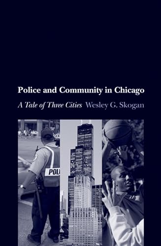 Police and Community in Chicago: A Tale of Three Cities (Studies in Crime and Public Policy)
