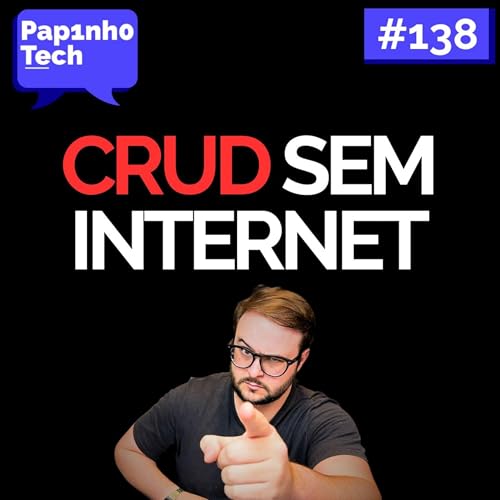 Voc&ecirc; consegue fazer um CRUD sem internet? - Papinho Tech #138