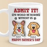 Pawfect House Admit It Life Would Be Boring Without Me, Personalized 2D Dog Coffee Cups, Happy Fathers Day Birthday Gifts For Dad, Custom Ceramic Tea Mug For Pet Lovers, Dog Dad Gifts For Men (2 Pets)