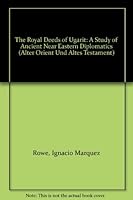 The Royal Deeds of Ugarit: A Study of Ancient Near Eastern Diplomatics 3934628869 Book Cover