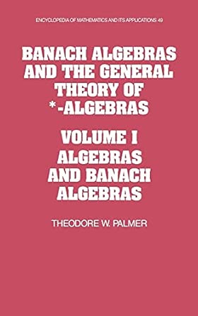 Banach Algebras and the General Theory of *-Algebras: Volume 1, Algebras and Banach Algebras book cover