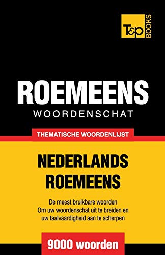Thematische woordenschat Nederlands-Roemeens - 9000 woorden (Dutch Collection) (Dutch Edition)
