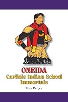 Oneida Carlisle Indian School Immortals (Native American Sports Heroes Series) 1936161095 Book Cover
