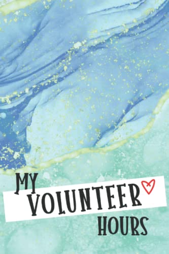 My Volunteer Hours: Volunteer Workbook and Notes Book for Recording Volunteer Information and Work Hours | Track Basic Info and Date, Activity, Hours, and Signature of Completion - Teal Cover Design