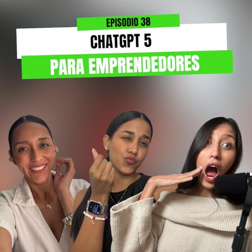 Ep 38 - ChatGPT 5 para emprendedores