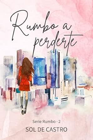 Rumbo a perderte (novela romántica contemporánea México)