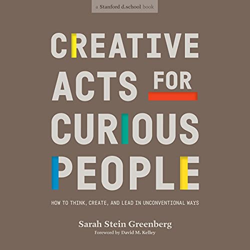 Creative Acts for Curious People by Sarah Stein Greenberg, Stanford d.school, David M. Kelley - foreword episode artwork