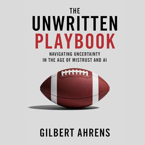 The Unwritten Playbook by Gilbert Ahrens episode artwork