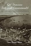 Old Dominion, Industrial Commonwealth: Coal, Politics, and Economy in Antebellum America (Studies in Early American Economy and Society from the Library Company of Philadelphia)