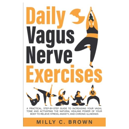 Daily Vagus Nerve Exercises: A Practical, Step-By-Step Guide to Increasing Your Vagal Tone and Activating The Natural Healing Power of Your Body to Relieve Stress, Anxiety, and Chronic Illnesses