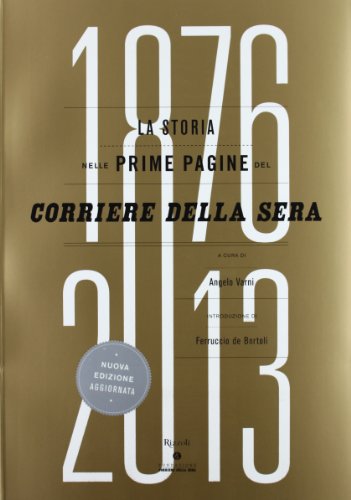 La storia nelle prime pagine del Corriere della Sera (1876-2013). Ediz. illustrat