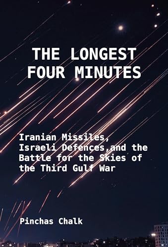 The Longest Four Minutes: Iranian Missiles, Israeli Defences, and the Battle for the Skies of the Third Gulf War