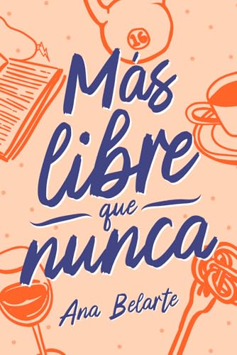 Más libre que nunca: Una historia de superación y romance contemporáneo para mujeres que desean reconectar consigo mismas